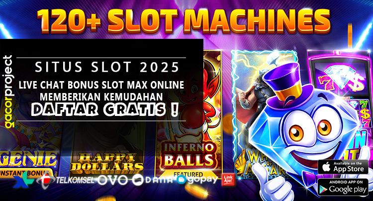 Live Chat Bonus Slot Max Online Memberikan Kemudahan